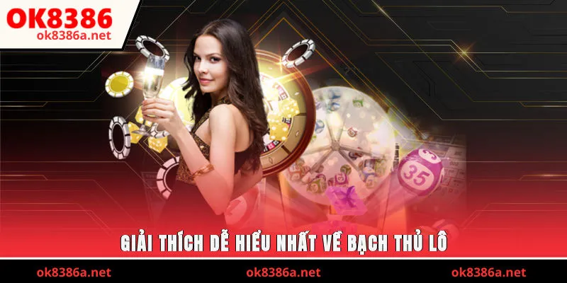 Giải thích dễ hiểu nhất về bạch thủ lô